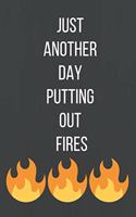 Just Another Day Putting Out Fires: A Notebook/journal with Funny Saying, A Great Gag Gift for Office Coworker and Friends for birthdays and appreciation day.