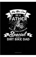 Any Man Can Be A Father But It Takes Someone Special To Be A Dirt Bike Dad: Address Book(1776 Address Book)