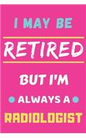 I May Be Retired But I'm Always A Radiologist