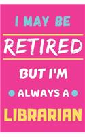 I May Be Retired But I'm Always A Librarian
