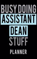 Busy Doing Assistant Dean Stuff Planner: 2020 Weekly Planner Journal -Notebook- For Weekly Goal Gift for a Assistant Dean