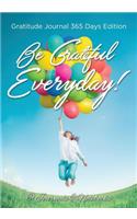 Be Grateful Everyday! Gratitude Journal 365 Days Edition