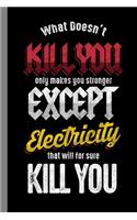 What Doesn't Kill You Only Makes You Stronger Except Electricity That Will For Sure Kill You