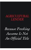 Agricultural Lender Because Freeking Awsome is not an official title: Writing careers journals and notebook. A way towards enhancement