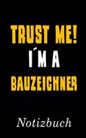 Trust Me I´m A Bauzeichner Notizbuch: - Notizbuch mit 110 linierten Seiten - Format 6x9 DIN A5 - Soft cover matt -