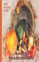 Happy Thanksgiving - Family Favorite Recipes: Blank Recipe Book - Great Thanksgiving Gift - Collect The Recipes You and Your Family Love To Cook