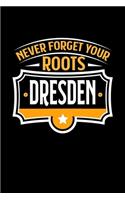 Dresden Never Forget your Roots