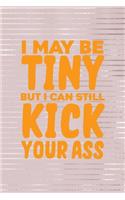 I May Be Tiny But I Can Still Kick Your Ass