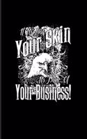 If It's Not Your Skin It's None Of Your Business!: Tattoo Quotes 2020 Planner - Weekly & Monthly Pocket Calendar - 6x9 Softcover Organizer - For Paint On Body Art & Eye Tattooing In Colors Fans