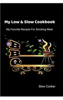 My Low & Slow Cookbook: My Favorite Recipes For Smoking Meat