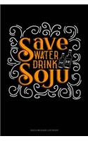 Save Water Drink Soju