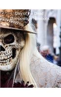 Day of the Dead Composition Notebook: Celebrate Dia De Los Muertos Everday with this 120 page Composition Notebook