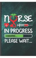 Nurse in Progress Loading Please Wait: Blank Nurse Appreciation Funny Lined Notebook/ Journal For Nursing School Student, Inspirational Saying Unique Special Birthday Gift Idea Modern 6x9