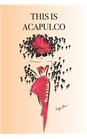 This Is Acapulco: Stylishly illustrated little notebook is the perfect accessory to accompany you on your visit to this fabulous resort.