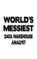 World's Messiest Data Warehouse Analyst: Unique Data Warehouse Analyst Notebook, Data Warehouse Analysis Journal Gift, Diary, Doodle Gift or Notebook - 6 x 9 Compact Size, 109 Blank Lined P
