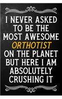 I Never Asked To Be The Most Awesome Orthotist On The Planet