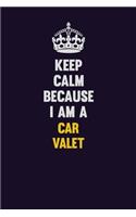 Keep Calm Because I Am A Car Valet: Motivational and inspirational career blank lined gift notebook with matte finish