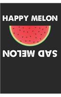 Happy Melon Sad Melon: College Ruled Journal or Notebook (6x9 Inches) with 120 Pages