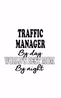 Traffic Manager By Day World's Best Mom By Night: Creative Traffic Manager Notebook, Traffic Managing/Organizer Journal Gift, Diary, Doodle Gift or Notebook - 6 x 9 Compact Size, 109 Blank Lined Pag