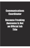 Communications Coordinator Because Freaking Awesome Is Not an Official Job Title.: Lined notebook