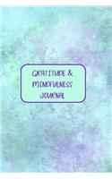 Gratitude & Mindfulness Journal: Change your life by practicing mindfulness and gratitude in just a few minutes every day.