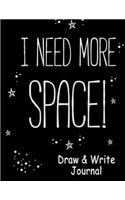 I Need More Space Draw and Write Journal: Kid's Universe Book for Boys & Girls - Write and Draw Journal Gift for Pre-K, Grade 2, 3, 4, 5 Kindergarten Notebook for Writing and Drawing Glossy 