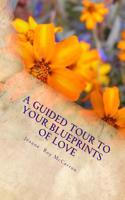 A Guided Tour to Your Blueprints of Love