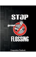 Stop Flossing Composition Notebook