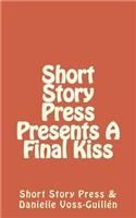 Short Story Press Presents A Final Kiss