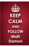 Keep Calm and Follow Matt Damon