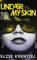 Under My Skin - Drama, Trauma & Rock 'n' Roll