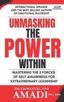Unmasking the Power Within: Mastering The 5 Forces of Self-Awareness For Extraordinary Leadership