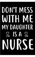 Don't Mess With Me My Daughter Is A Nurse: 6x9 Notebook, Ruled, Funny Nurse Appreciation Journal, Diary, Memory Book for Moms
