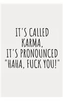 It's Called Karma, It's Pronounced Haha, Fuck You!: Blank Lined Writing Journal Notebook Diary 6x9