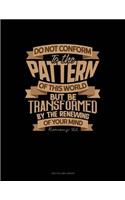 Do Not Conform to the Pattern of This World But Be Transformed by the Renewing of Your Mind - Romans 12: 2: Two Column Ledger