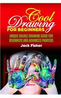 Cool Drawing for Beginners: Unique Double Drawing Guide for Beginners and Advanced Painters