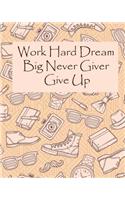 Work Hard Dream Big Never Giver Give Up