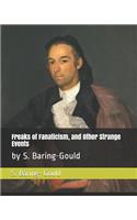 Freaks of Fanaticism, and Other Strange Events: By S. Baring-Gould