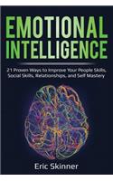 Emotional Intelligence: 21 Proven Ways to Improve Your People Skills, Social Skills, Relationships, and Self-Mastery