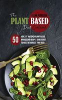 The Plant Based Diet Cookbook: 50 Healthy And Easy Plant-Based Wholesome Recipes On A Budget to Reset And Energize Your Body