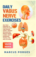 Daily Vagus Nerve Exercises: Self-Help Exercises to Stimulate Vagal Tone. Relieve Anxiety, Prevent Inflammation, Reduce Chronic Illness, Anxiety, Depression, Trauma, PTSD and Lo
