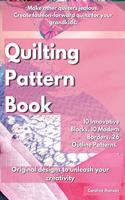 Quilting Pattern Book: Make other quilters jealous. Create fashion-forward quilts for your grandkids. 10 Innovative Blocks, 10 Modern Borders, 26 Outline Patterns. Origina