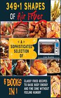 349+1 Shapes of Air Fryer [6 books in 1]