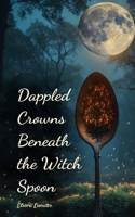 Dappled Crowns Beneath the Witch Spoon