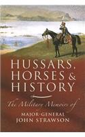 Hussars Horses & History: The Military Memoirs of Major-General John Strawson