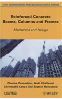 Reinforced Concrete Beams, Columns and Frames: Mechanics and Design