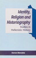 Identity, Religion and Historiography: Studies in Hellenistic History