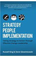 Strategy, People, Implementation: Taking Strategy to Action Through Effective Change Leadership