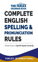 Complete English Spelling and Pronunciation Rules: Simple Ways to Spell and Speak Correctly(3 The Farlex Grammar)