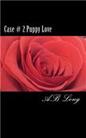 Case # 2 Puppy Love: (2 The Continuing Adventures of Bernadette Ice)